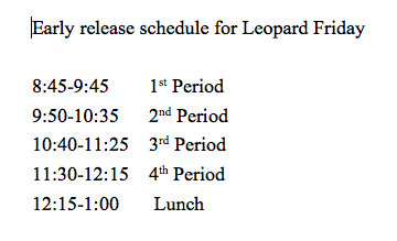 In the effort to get everything ready for Leopard Friday, Friday is an early release day with students attending 1st-4th periods.