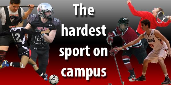 The hardest sport on campus