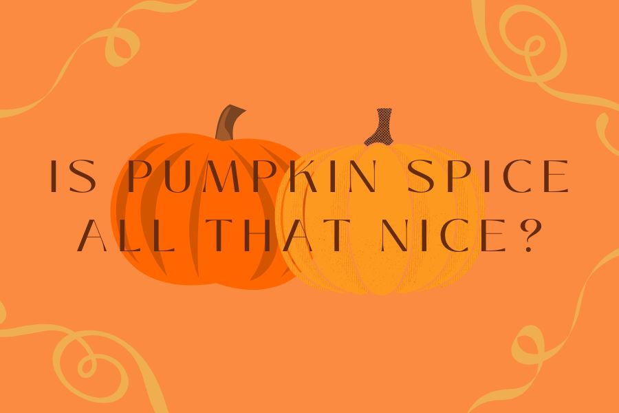 Is+Pumpkin+Spice+all+that+nice%3F+TRLs+Sarah+Hibberd+and+Calla+Patino+share+their+sides+if+they+think+pumpkin+spice+is+worth+the+hype.+