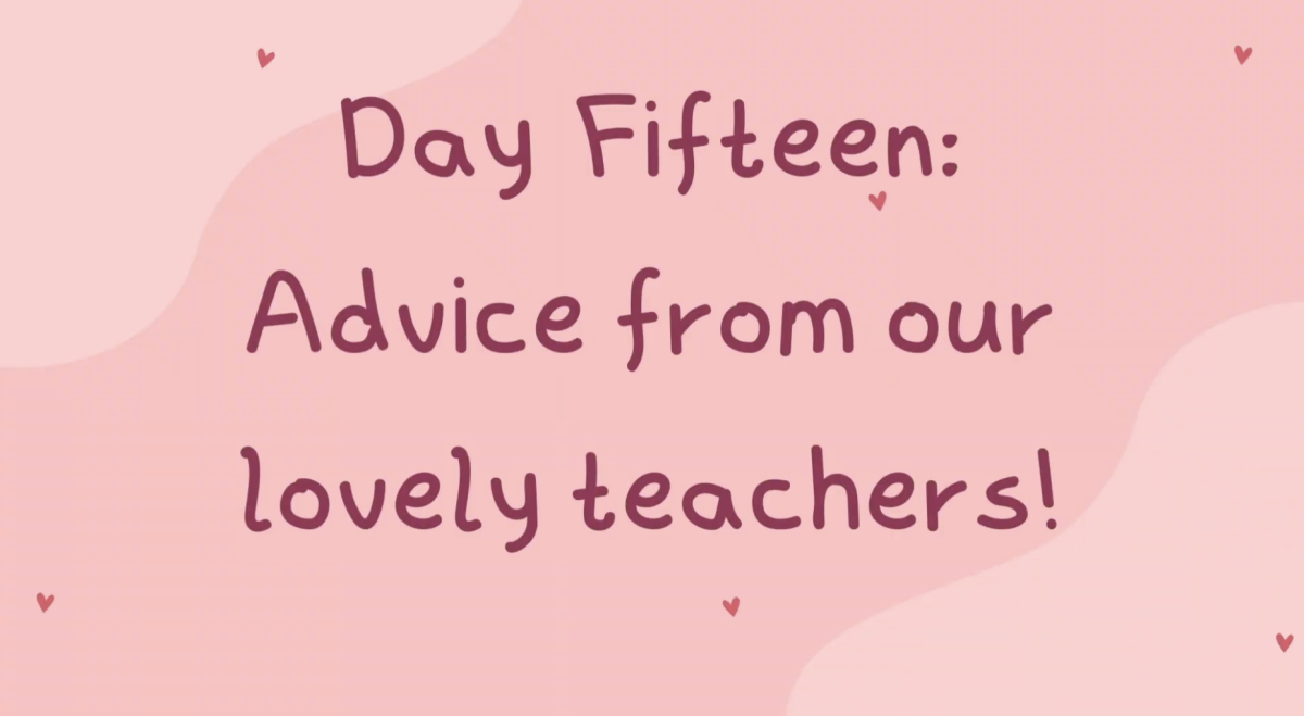 Day Fifteen: Advice from our lovely teachers/staff